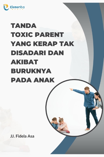 Tanda Toxic Parent yang Kerap Tak Disadari dan Akibat Buruknya pada Anak